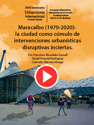 Maracaibo (1970-2020): la ciudad como cúmulo de intervenciones urbanísticas disruptivas inciertas.